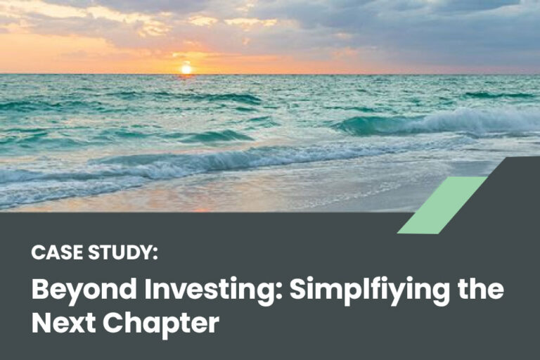 Case Study: Beyond Investing: How Comprehensive Wealth Management Simplified One Client’s Next Chapter
