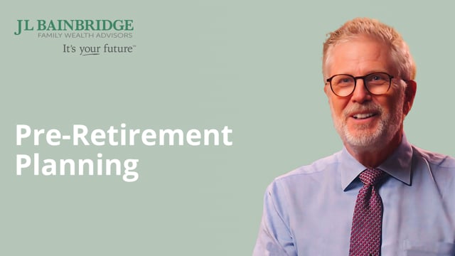 JL Bainbridge – Pre-Retirement Planning