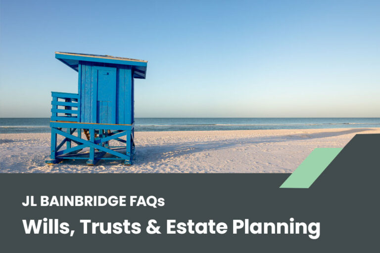 JL Bainbridge FAQs: Wills, Trusts & Estate Planning